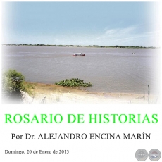 ROSARIO DE HISTORIAS - Por Dr. ALEJANDRO ENCINA MARÍN - Domingo, 20 de Enero de 2013